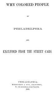 Cover of Why Colored People in Philadelphia Are Excluded from the Street Cars