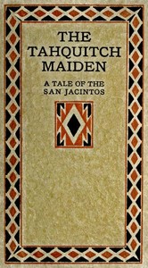 Cover of The Tahquitch Maiden: A Tale of the San Jacintos