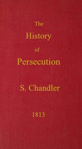 Cover of The History of Persecution, from the Patriarchal Age, to the Reign of George II