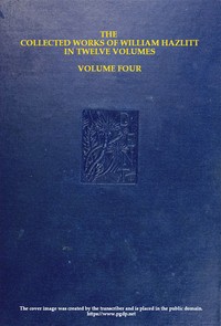 Cover of The collected works of William Hazlitt, Vol. 04 (of 12)