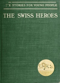 Cover of Swiss Heroes: An Historical Romance of the Time of Charles the Bold