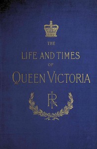 Cover of The Life and Times of Queen Victoria; vol. 1 of 4