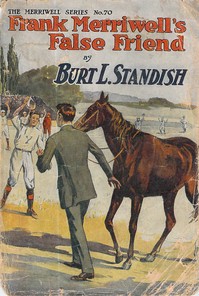 Cover of Frank Merriwell's False Friend; Or, An Investment in Human Nature