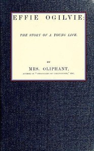 Cover of Effie Ogilvie: the story of a young life (Complete)
