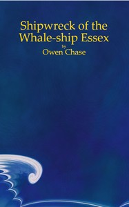 Cover of Narrative of the Most Extraordinary and Distressing Shipwreck of the Whale-ship Essex, of Nantucket;