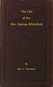 The Life of the Rev. George Whitefield, Volume 2 (of 2)