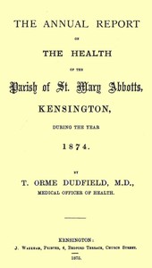 Cover of The Annual Report on the Health of the Parish of St. Mary Abbotts, Kensington, during the year 1874