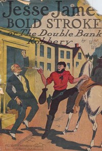 Jesse James' Bold Stroke; Or, The Double Bank Robbery