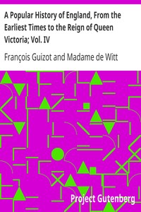 A Popular History of England, From the Earliest Times to the Reign of Queen Victoria; Vol. IV
