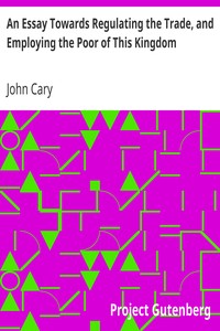 Cover of An Essay Towards Regulating the Trade, and Employing the Poor of This Kingdom