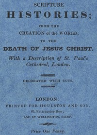 Cover of Scripture Histories; from the Creation of the World, to the Death of Jesus Christ