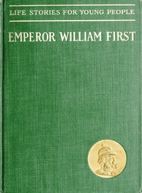 Cover of Emperor William First, the Great War and Peace Hero
