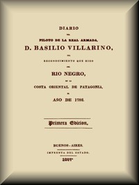 Cover of Diario del piloto de la Real Armada, D. Basilio Villarino, del reconocimiento, que hizo del Río Negro, en la costa oriental de Patagonia, el año de 1782