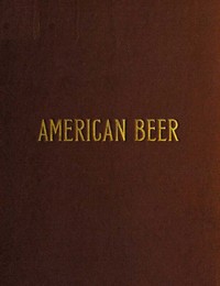 Cover of American Beer: Glimpses of Its History and Description of Its Manufacture
