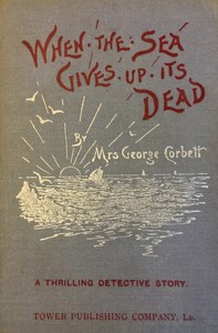 Cover of When the Sea Gives Up Its Dead: A Thrilling Detective Story