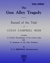 Cover of The Gun Alley Tragedy: Record of the Trial of Colin Campbell Ross