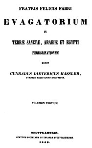 Cover of Fratris Felicis Fabri Evagatorium in Terrae Sanctae, Arabiae et Egypti Peregrinationem. Volumen Tertium