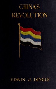 Cover of China's Revolution, 1911-1912: A Historical and Political Record of the Civil War