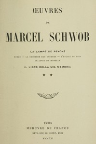 Oeuvres de Marcel Schwob. Volume 2 of 2, La lampe de Psyché; Il libro della mia memoria