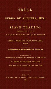 Cover of Trial of Pedro de Zulueta, jun., on a Charge of Slave Trading, under 5 Geo. IV, cap. 113, on Friday the 27th, Saturday the 28th, and Monday the 30th of October, 1843, at the Central Criminal Court, Old Bailey, London