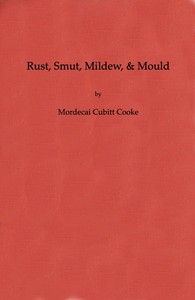 Cover of Rust, Smut, Mildew, & Mould: An Introduction to the Study of Microscopic Fungi