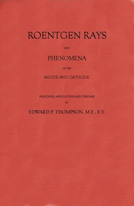 Cover of Roentgen Rays and Phenomena of the Anode and Cathode.