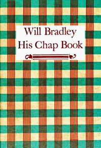 Will Bradley, His Chap Book