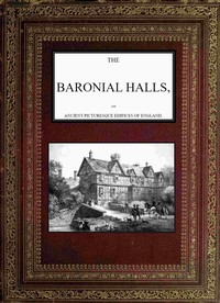 The Baronial Halls, and Ancient Picturesque Edifices of England; Vol. 1 of 2 cover