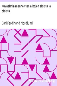 Cover of Kuvaelmia menneitten aikojen eloista ja oloista