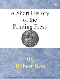 Cover of A short history of the printing press and of the improvements in printing machinery from the time of Gutenberg up to the present day