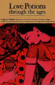 Cover of Love Potions Through the Ages: A Study of Amatory Devices and Mores