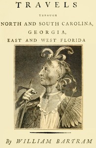 Cover of Travels Through North and South Carolina, Georgia, East and West Florida, the Cherokee Country, the Extensive Territories of the Muscogulges, or Creek Confederacy, and the Country of the Chactaws.