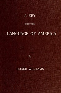 A Key Into the Language of America, or an Help to the Language of the Natives in That Part of America Called New-England