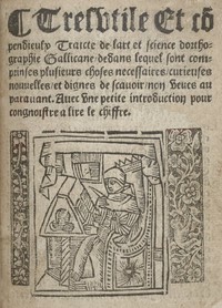 Cover of Tres utile et compendieulx Traicte de l'art et science d'orthographie gallicane dedans lequel sont comprinses plusieurs choses necessaires, curieuses, nouvelles et dignes de scavoir non veues auparavant. Avec une petite introduction pour congnoistre a lire le chiffre