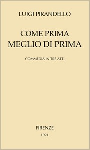 Cover of Come prima meglio di prima: Commedia in tre atti