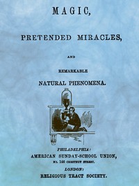 Cover of Magic, Pretended Miracles, and Remarkable Natural Phenomena