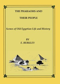 Cover of The Pharaohs and Their People: Scenes of old Egyptian life and history