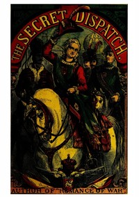 Cover of The Secret Dispatch; or, The Adventures of Captain Balgonie