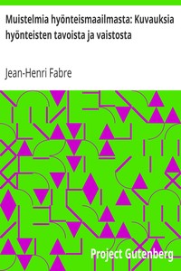 Cover of Muistelmia hyönteismaailmasta: Kuvauksia hyönteisten tavoista ja vaistosta