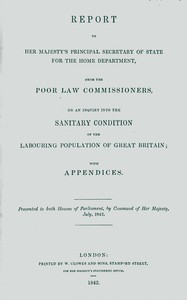 Cover of Report to Her Majesty's Principal Secretary of State For the Home Department, from the Poor Law Commissioners, on an Inquiry Into the Sanitary Condition of the Labouring Population of Great Britain; With Appendices