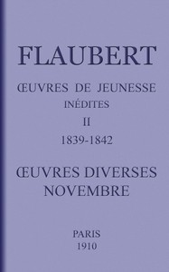 Cover of Œuvres de jeunesse inédites. II: 1839-1842. Œuvres diverses.—Novembre.