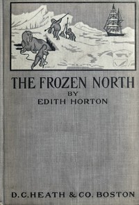 The Frozen North: An Account of Arctic Exploration for Use in Schools