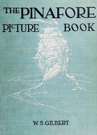 The Pinafore Picture Book: the Story of H.M.S. Pinafore