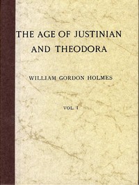 Cover of The Age of Justinian and Theodora: A History of the Sixth Century A.D., Volume 1 (of 2)