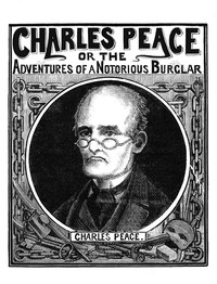 Cover of Charles Peace, or The Adventures of a Notorious Burglar