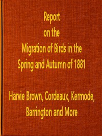 Report on the Migration of Birds in the Spring and Autumn of 1881. Third Report