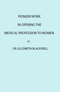 Cover of Pioneer Work in Opening the Medical Profession to Women