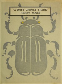 Cover of "A Most Unholy Trade," Being Letters on the Drama by Henry James