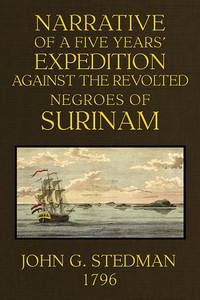 Cover of Narrative, of a five years' expedition against the Revolted Negroes of Surinam, in Guiana on the Wild Coast of South America; from the year 1772 to 1777 ... Volume 1 (of 2)