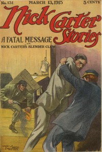 Cover of Nick Carter Stories No. 131, March 13, 1915: A fatal message; or, Nick Carter's slender clew